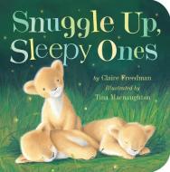 Snuggle Up, Sleepy Ones di Claire Freedman edito da Tiger Tales