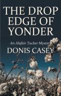 The Drop Edge of Yonder di Donis Casey edito da Poisoned Pen Press