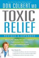Toxic Relief: Restore Health and Energy Through Fasting and Detoxification di Don Colbert edito da CREATION HOUSE