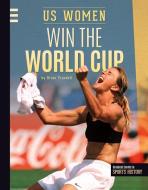Us Women Win the World Cup di Brian Trusdell edito da SPORTSZONE