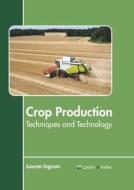 Crop Production: Techniques and Technology edito da LARSEN & KELLER EDUCATION