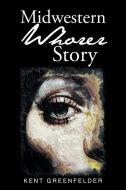 Midwestern Whorer Story di Kent Greenfelder edito da Page Publishing Inc