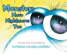 MONSTERS HAVE NIGHTMARES TOO! di PATR CASSELL GORDEN edito da LIGHTNING SOURCE UK LTD