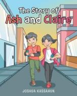 The Story of Ash and Claire di Joshua Kassahun edito da Page Publishing, Inc.