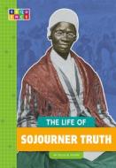 The Life of Sojourner Truth di Gillia M. Olson edito da AMICUS INK