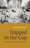 Trapped in the Gap di Emma Kowal edito da Berghahn Books