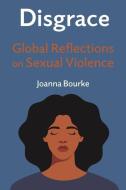 Disgrace: Global Reflections on Sexual Violence di Joanna Bourke edito da REAKTION BOOKS