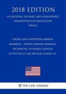 TAKING & IMPORTING MARINE MAMM di The Law Library edito da INDEPENDENTLY PUBLISHED
