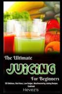ULTIMATE JUICING FOR BEGINNERS di Hevez's edito da INDEPENDENTLY PUBLISHED