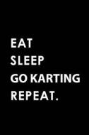 EAT SLEEP GO KARTING REPEAT di Big Dreams Publishing edito da INDEPENDENTLY PUBLISHED