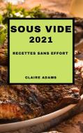 SOUS VIDE 2021 FRENCH EDITION: RECETTES di CLAIRE ADAMS edito da LIGHTNING SOURCE UK LTD