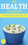 The Health Cookbook di and Delicious Dash and Delicious edito da WORLDWIDE MASTRO BIZ LTD