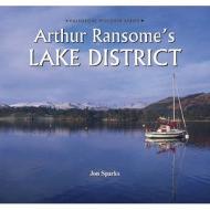 Arthur Ransome\'s Lake District di Jon Sparks edito da Halsgrove