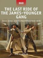 The Last Ride of the James-Younger Gang di Sean McLachlan edito da Bloomsbury Publishing PLC