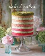 Naked Cakes: Simply Stunning Cakes di Hannah Miles edito da RYLAND PETERS & SMALL INC