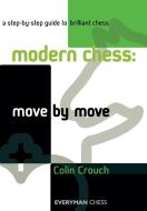 Modern Chess: Move by Move: A Step-By-Step Guide to Brilliant Chess di Colin Crouch edito da EVERYMAN CHESS