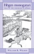 Hōgen Monogatari: Tale of the Disorder in Hōgen di William R. Wilson edito da CORNELL EAST ASIA PROGRAM