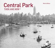 Central Park Then and Now(r) di Marcia Reiss edito da PAVILION BOOKS