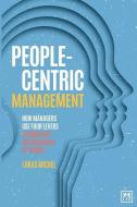 People-Centric Management: How Leaders Use Four Agile Levers to Succeed in the New Dynamic Business Context di Lukas Michel edito da LID PUB