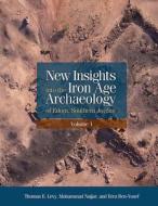 NEW INSIGHTS INTO IRON AGE ARCHAEOLOGYHB di Thomas E. Levy, Mohammad Najjar, Erez Ben-Yosef edito da University of Exeter Press