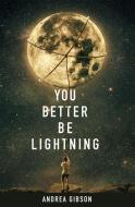 You Better Be Lightning di Andrea Gibson edito da BUTTON POETRY