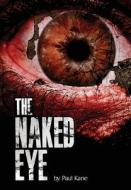 The Naked Eye di Paul Kane edito da LIGHTNING SOURCE INC