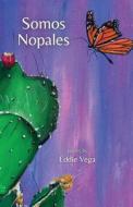 Somos Nopales di Vega edito da FlowerSong Press