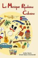 La Musique Populaire Cubaine di Andy Davis edito da Createspace Independent Publishing Platform