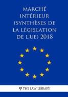 Marché Intérieur (Synthèses de la Législation de l'Ue) 2018 di The Law Library edito da Createspace Independent Publishing Platform