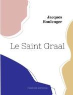 Le Saint Graal di Jacques Boulenger edito da Hésiode éditions