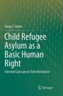 Child Refugee Asylum as a Basic Human Right di Sonja C. Grover edito da Springer International Publishing