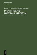 Praktische Notfallmedizin di Frank L. Bertschat, Frank Martens edito da De Gruyter