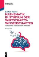 Mathematik im Studium der Wirtschaftswissenschaften di Lothar Walter edito da de Gruyter Oldenbourg