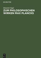 Zum philosophischen Wirken Max Plancks di Heinrich Vogel edito da De Gruyter