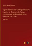 Regesta Archiepiscoporum Maguntinensium: Regesten zur Geschichte der Mainzer Erzbischöfe von Bonifatius bis Uriel von Gemmingen 742?-1514 di Johann Friedrich Böhmer edito da Outlook Verlag