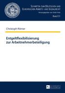 Entgeltflexibilisierung zur Arbeitnehmerbeteiligung di Christoph Römer edito da Lang, Peter GmbH