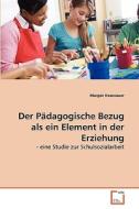 Der Pädagogische Bezug als ein Element in der Erziehung di Margot Hasenauer edito da VDM Verlag