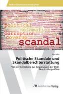 Politische Skandale und Skandalberichterstattung di Ines Jeske edito da AV Akademikerverlag