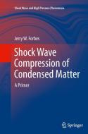 Shock Wave Compression of Condensed Matter di Jerry W Forbes edito da Springer Berlin Heidelberg