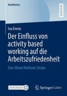 Der Einfluss von activity based working auf die Arbeitszufriedenheit di Ina Erovic edito da Springer-Verlag GmbH
