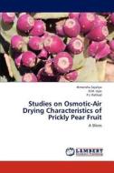 Studies on Osmotic-Air Drying Characteristics of Prickly Pear Fruit di Himanshu Sojaliya, D. M. Vyas, P. J. Rathod edito da LAP Lambert Academic Publishing