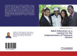 Adult Education as a catalyst for the empowerment of Tshwane citizens di Adegboyega Lateef Adebonojo edito da LAP Lambert Academic Publishing