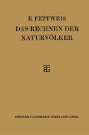 Das Rechnen der Naturvölker di Ewald Fettweis edito da Vieweg+Teubner Verlag