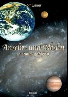Anselm und Neslin in Raum und Zeit di Rolf Esser edito da tredition