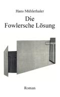 Die Fowlersche Lösung di Hans Mühlethaler edito da Books on Demand
