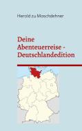 Deine Abenteuerreise Deutschlandedition di Herold Zu Moschdehner edito da Books on Demand