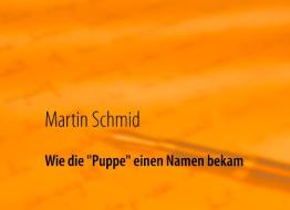 Wie die "Puppe" einen Namen bekam di Martin Schmid edito da Books on Demand