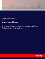 American Fishes di George Brown Goode edito da hansebooks