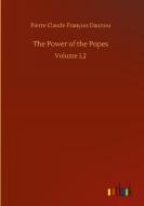 The Power of the Popes di Pierre Claude François Daunou edito da Outlook Verlag