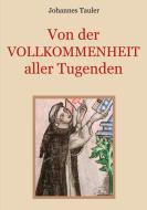 Von der Vollkommenheit aller Tugenden di Johannes Tauler edito da Books on Demand